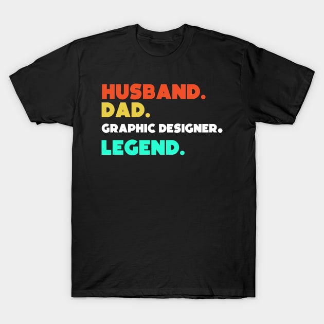 Husband.Dad.Graphic Designer.Legend. T-Shirt by HerbalBlue